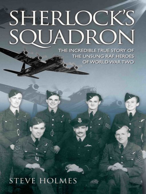 Title details for Sherlock's Squadron--The Incredible True Story of the Unsung Heroes of World War Two by Steve Holmes - Available